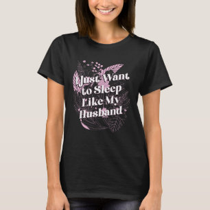Wil slapen zoals mijn man Grappig mam Humor mot T-shirt