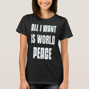 Wil Vredesteken Zijn Alles Wat Ik Wil Is Wereldpe T-shirt