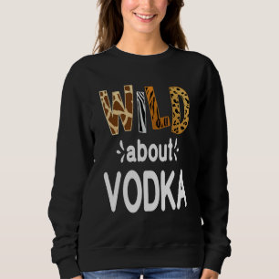 Wild About Vodka Vodka Drinken Trui