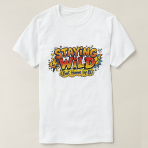 Wild blijven maar toch thuis voor 8 uur, een grapp t-shirt