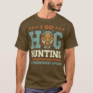 Wilde Boar Hunting I Go Hog Hunting Wild Boar Wild T-shirt