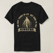 Wilde ginseng jagen beste dingen in het leven zijn t-shirt (Design voorkant)