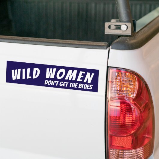 Wilde vrouwen snappen de blues niet bumpersticker (Op Truck)