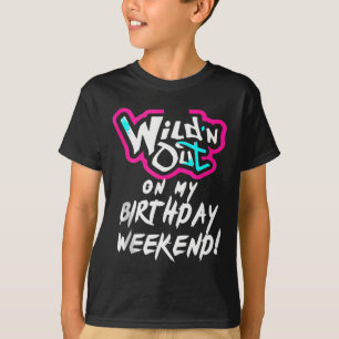 Wildn out op mijn verjaardag weekend feest plezier t-shirt