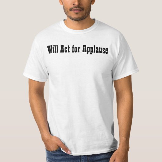 Will Act for Applause T-shirt (Voorkant)