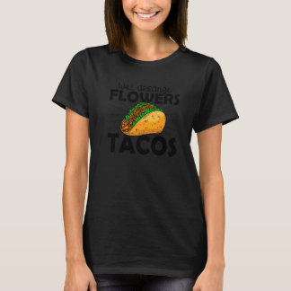 Will Arange Flowers For Tacos Florist Plants Botan T-shirt