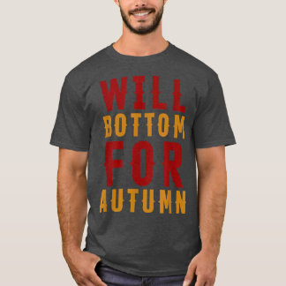 Will Bottom For Autumn Apparel Fall Season Hallowe T-shirt