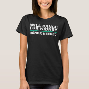 Will Dance for Kidney T-shirt