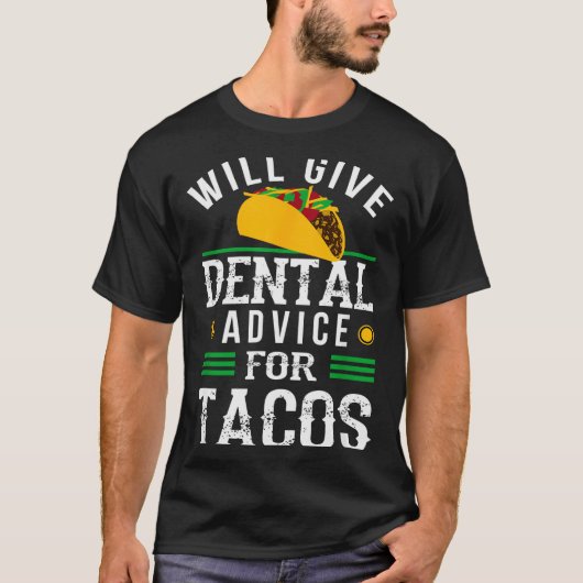 Will Give Dental Advice For Tacos Funny Dentist St T-shirt (Voorkant)