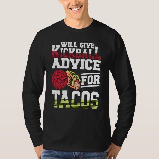 Will Give Kickball Advice For Tacos Mexican Kickba T-shirt (Voorkant)