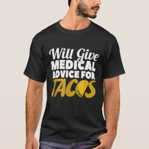 Will Give Medical Advice for Tacos T-Shirt