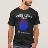 Will I play Video Games today Gamer Gaming T-shirt (Voorkant)