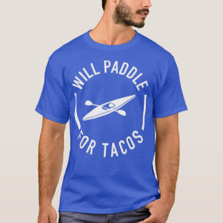 Will Paddle for Tacos T-shirt