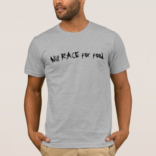 Will RACE voor voedsel. T-shirt (Voorkant)