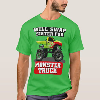 WILL SWAP SISTER FOR MONSTER TRUCK T-SHIRT