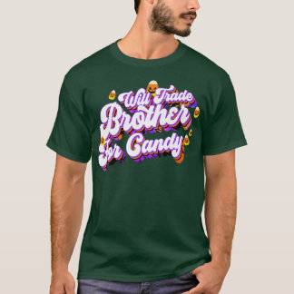 Will Trade Brother For Candy Funny Trick Treat Hal T-shirt