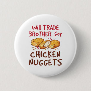 Will Trade Brother for Chicken Nuggets Ronde Button 5,7 Cm