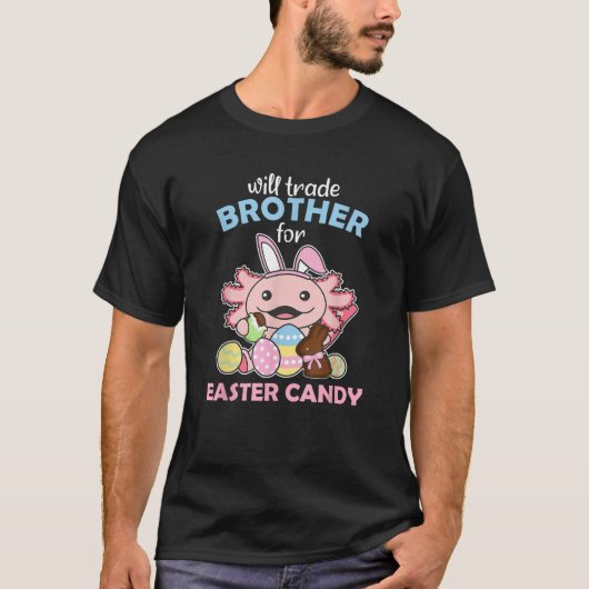 will Trade Brother for Easter Candy cute Axolotl  T-shirt (Voorkant)