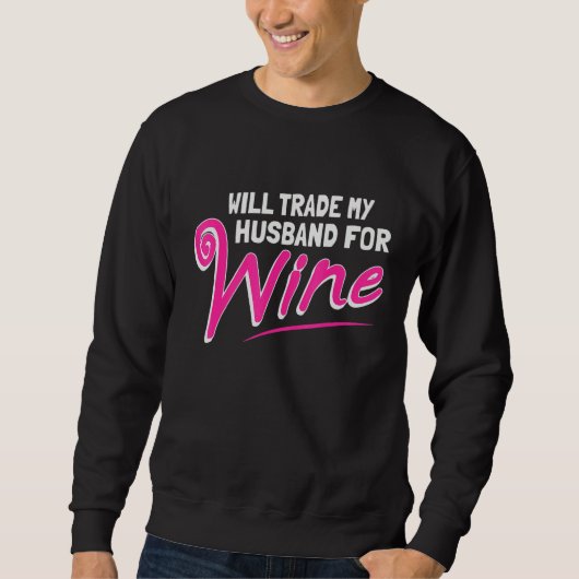 Will Trade My Husband For Wine Trui (Voorkant)