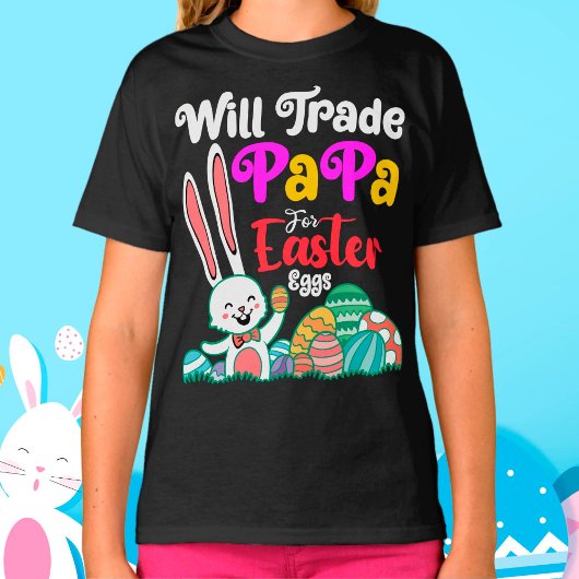 Will Trade Papa for Easter Eggs T-shirt