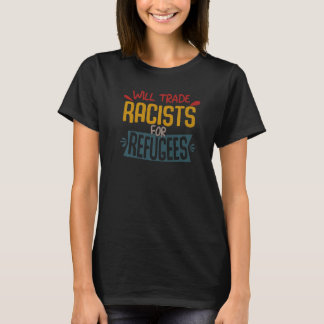 Will Trade Racists for Refugees Welkome Vluchtelin T-shirt