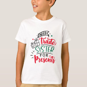 Will Trade Sister for Gifts Kerstfeestdag T-shirt