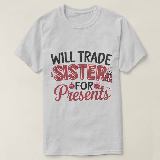 Will Trade Sister for Presents T-shirt (Design voorkant)