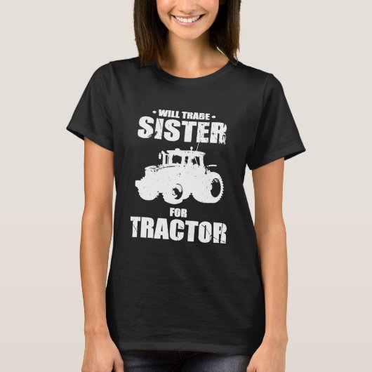 Will Trade Sister for Tractor Farmer Ideas T-shirt (Voorkant)
