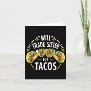 Will Trade Sister Voor Tacos Humor Brother Boys Fa Kaart