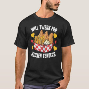 Will Twerk for Chicken Tenders Fried Chicken T-shirt