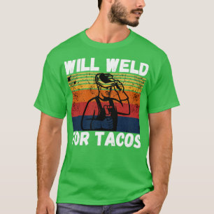 Will weld for tacos grappige lasser2 t-shirt