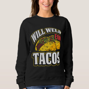 Will Weld for Tacos Welder Welding Metal Worker 3 Trui