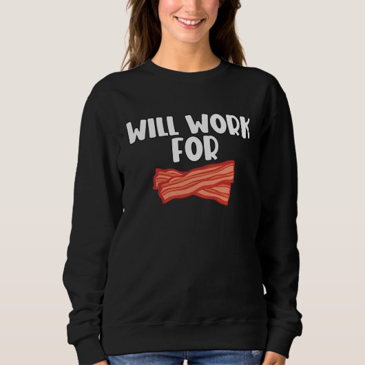 Will Work For Bacon  2 Trui (Voorkant)