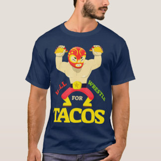 Will Wrestle for Taco  Mexican Wrestler Cinco de T-shirt