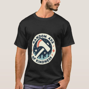 Willekeurige Bijl Van Vriendelijkheid Positieve Mo T-shirt