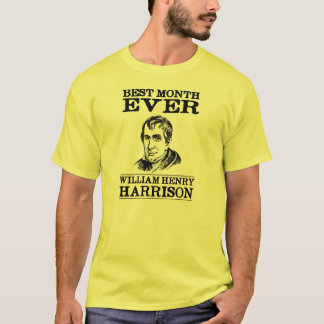 William Henry Harrison Best Month Ever T-shirt