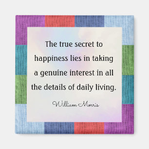 William Morris citaat, het ware geheim van... Magneet