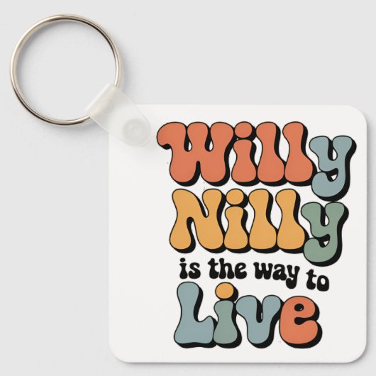 Willy Nilly is de manier om te leven Sleutelhanger (Voorkant)