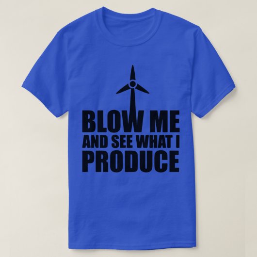 Wind Turbine blaast me en bekijk wat ik produceer T-shirt (Design voorkant)