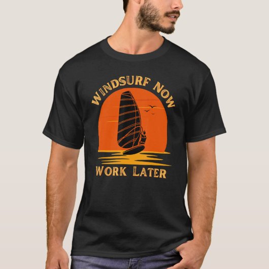 Windsurf Now Work Later For Windsurfing 1 T-shirt (Voorkant)
