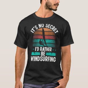Windsurfer zijn geen geheim Rig Windboard Win T-shirt