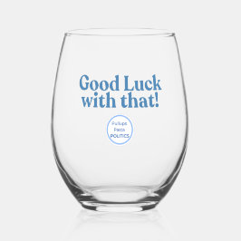 Wine Glass - Good luck with that! Wijnglas Zonder Voet