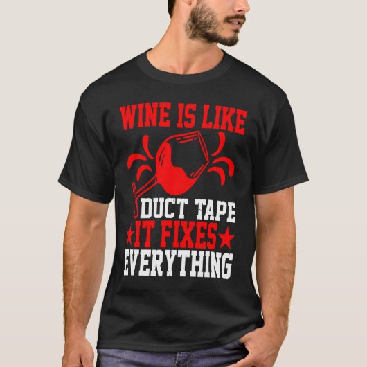 Wine Is Like Duct Tape It Fixes Everything T-shirt (Voorkant)