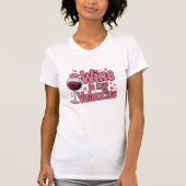 Wine Is My Valentine Funny Valentine T-Shirt (Devant)