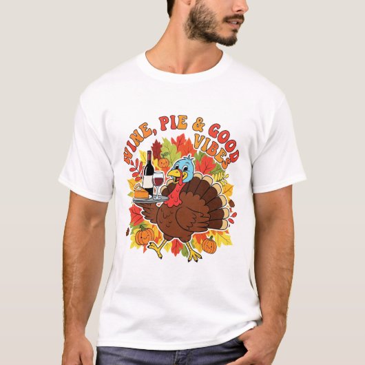 Wine Pie and Good Vibes Funny Thanksgiving Turkey T-shirt (Voorkant)