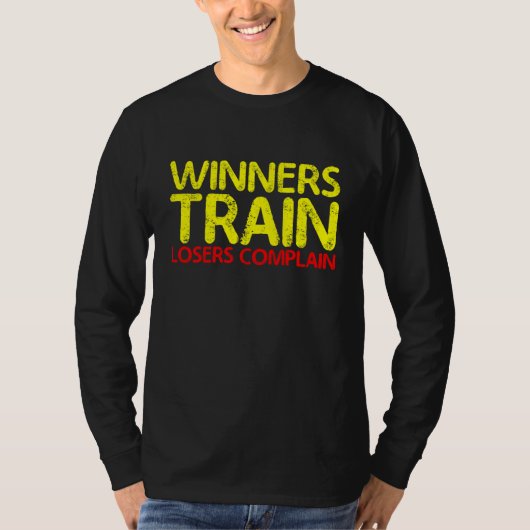 Winners Train  Losers Complain         T-shirt (Voorkant)