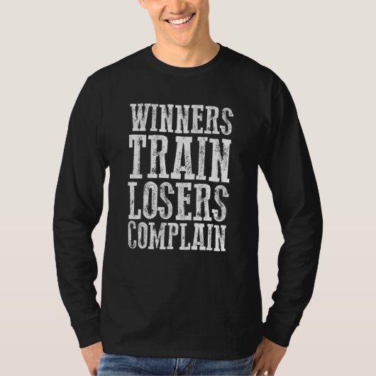 Winners Train Losers Complain T-shirt (Voorkant)