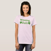 Winning, Duh!  T-shirt (Voorkant volledig)