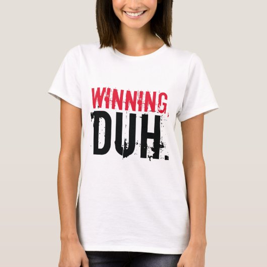 Winning, Duh. T-shirt (Voorkant)
