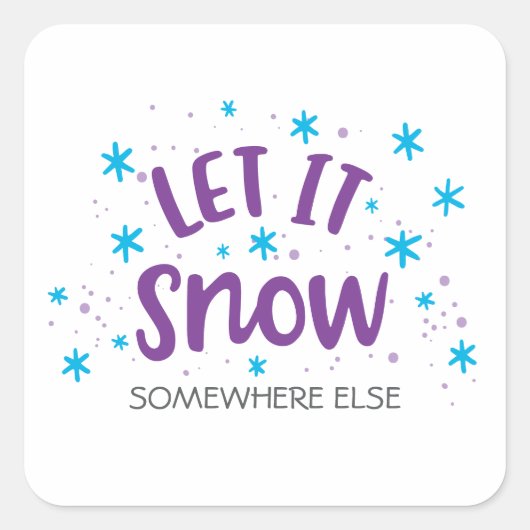 Winter Humor "Laat het ergens anders sneeuwen" Gra Vierkante Sticker (Voorkant)